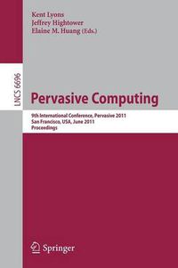 Cover image for Pervasive Computing: 9th International Conference, Pervasive 2011, San Francisco, USA, June 12-15, 2011. Proceedings