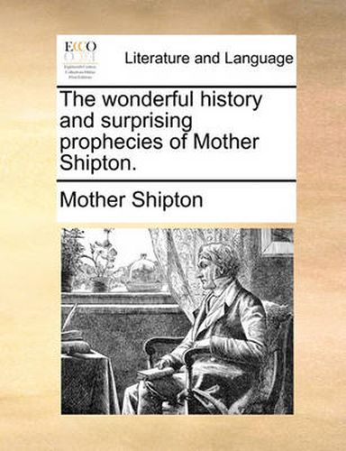 Cover image for The Wonderful History and Surprising Prophecies of Mother Shipton.