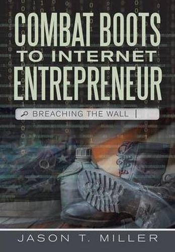 Cover image for Combat Boots to Internet Entrepreneur: Breaching The Wall