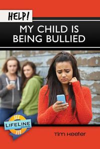 Cover image for Help! My Child Is Being Bullied