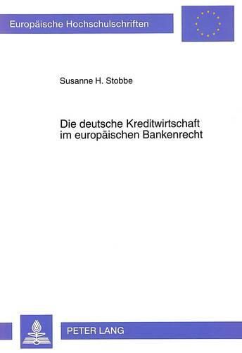 Cover image for Die Deutsche Kreditwirtschaft Im Europaeischen Bankenrecht: Bestandsaufnahme Und Auswirkungen Der Harmonisierungsbestrebungen Auf Den Bundesdeutschen Bankensektor