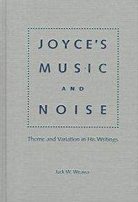 Cover image for Joyce's Music and Noise: Theme and Variation in His Writings