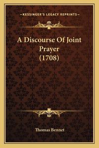 Cover image for A Discourse of Joint Prayer (1708)