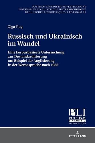 Cover image for Russisch und Ukrainisch im Wandel; Eine korpusbasierte Untersuchung zur Destandardisierung am Beispiel der Anglisierung in der Werbesprache nach 1985