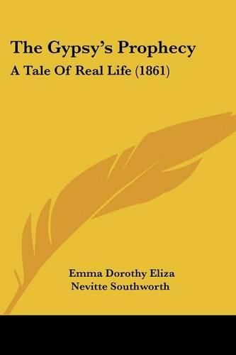 Cover image for The Gypsy's Prophecy: A Tale of Real Life (1861)