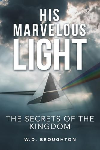 Cover image for His Marvelous Light: The Secrets of the Kingdom