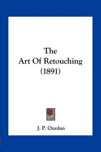 Cover image for The Art of Retouching (1891)