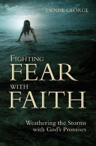 Cover image for Fighting Fear With Faith: Weathering the Storms with God's Promises