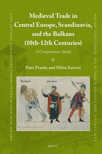 Cover image for Medieval Trade in Central Europe, Scandinavia, and the Balkans (10th-12th Centuries): A Comparative Study