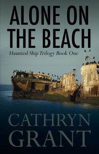 Cover image for Alone on the Beach: The Haunted Ship Trilogy Book One
