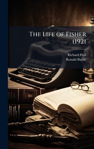 Cover image for The Life of Fisher (1921