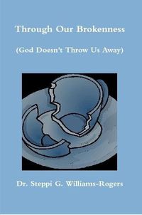 Cover image for Through Our Brokenness (God Doesn't Throw Us Away)