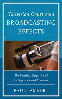 Cover image for Television Courtroom Broadcasting Effects: The Empirical Research and the Supreme Court Challenge