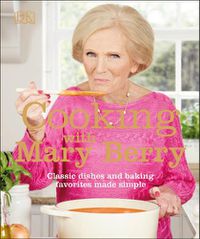 Cover image for Cooking with Mary Berry: Classic Dishes and Baking Favorites Made Simple