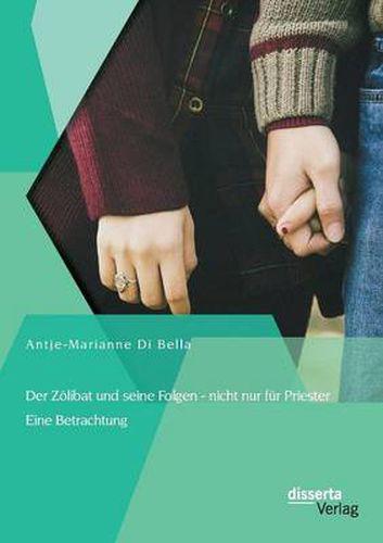 Cover image for Der Zoelibat und seine Folgen - nicht nur fur Priester: Eine Betrachtung