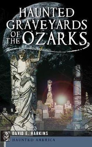 Cover image for Haunted Graveyards of the Ozarks