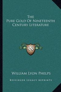 Cover image for The Pure Gold of Nineteenth Century Literature