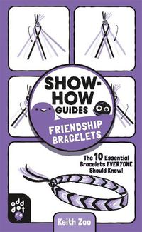 Cover image for Show-How Guides: Friendship Bracelets: The 10 Essential Bracelets Everyone Should Know!