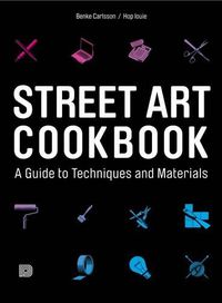 Cover image for Street Art Cookbook: A Guide to Techniques and Materials