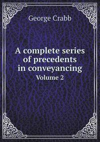 Cover image for A Complete Series of Precedents in Conveyancing Volume 2