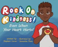 Cover image for Rock On, Kindness! Even When Your Heart Hurts!