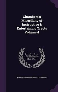 Cover image for Chambers's Miscellany of Instructive & Entertaining Tracts Volume 4