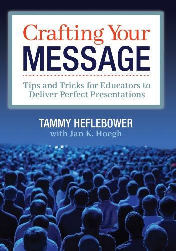 Cover image for Crafting Your Message: Tips and Tricks for Educators to Deliver Perfect Presentations (a Clear Process for Planning and Delivering Highly Effective Presentations)