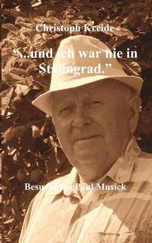 Cover image for ... und ich war nie in Stalingrad: Besuche bei Paul Musick