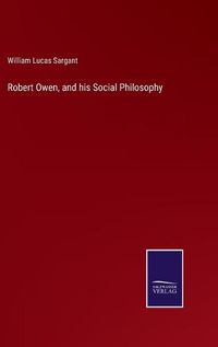 Cover image for Robert Owen, and his Social Philosophy