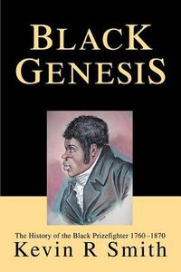 Cover image for Black Genesis:the History of the Black Prizefighter 1760-1870: The History of the Black Prizefighter 1760-1870