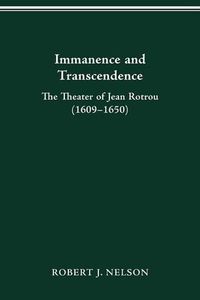 Cover image for Immanence and Transcendance: The Theater of Jean Rotrou (1609-1650)