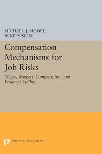 Cover image for Compensation Mechanisms for Job Risks: Wages, Workers' Compensation, and Product Liability