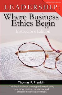 Cover image for Leadership: Where Business Ethics Begin - Instructor's Edition