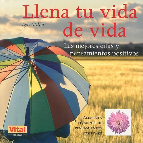 Cover image for Llena Tu Vida de Vida: Las Mejores Citas Y Pensamientos Positivos