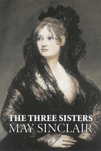 Cover image for The Three Sisters by May Sinclair, Fiction, Literary, Romance