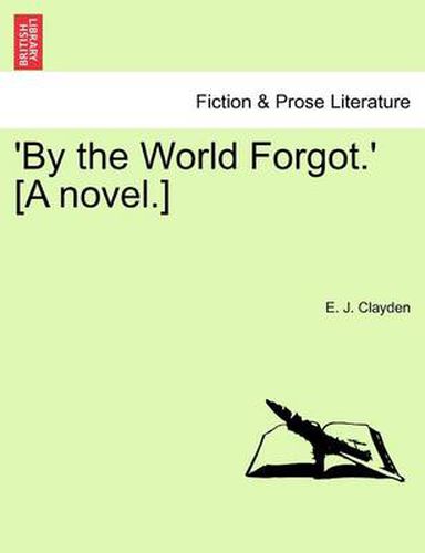 Cover image for 'By the World Forgot.' [A Novel.]