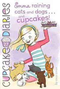Cover image for Emma Raining Cats and Dogs . . . and Cupcakes!: Volume 27