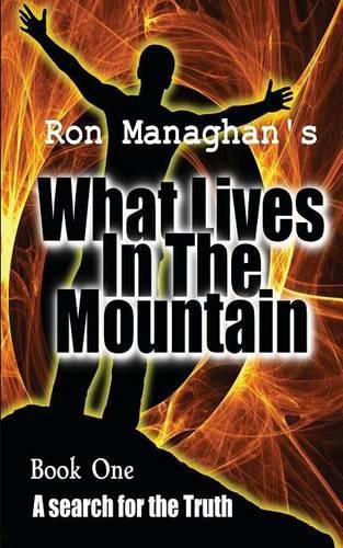 Cover image for What Lives In The Mountain: A search for the Truth