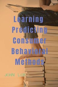 Cover image for Learning Predicting Consumer Behavioral Methods