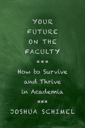 Cover image for Your Future as a Faculty Member: How to Survive and Thrive in Academia