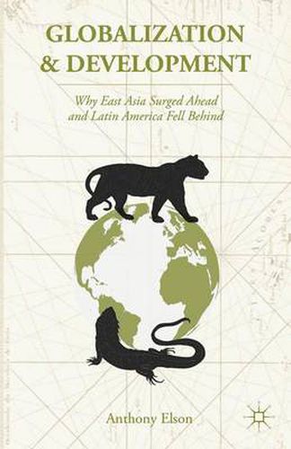 Cover image for Globalization and Development: Why East Asia Surged Ahead and Latin America Fell Behind