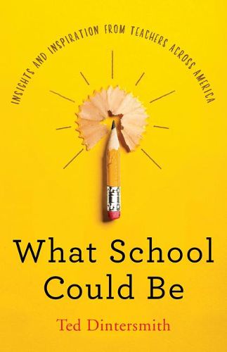 Cover image for What School Could Be: Insights and Inspiration from Teachers across America