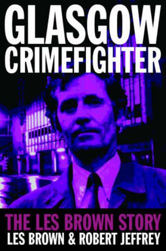 Cover image for Glasgow Crimefighter: The Les Brown Story