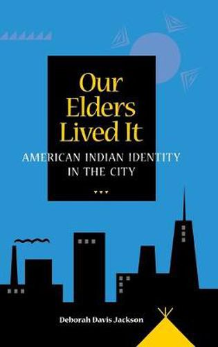 Our Elders Lived It: American Indian Identity in the City