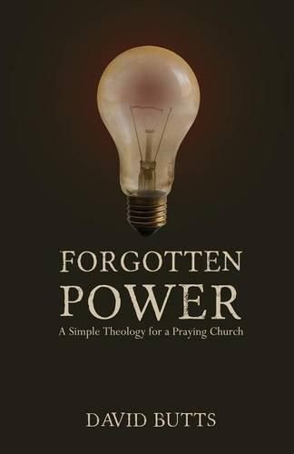 Cover image for Forgotten Power: A Simple Theology for a Praying Church