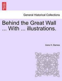 Cover image for Behind the Great Wall ... with ... Illustrations.