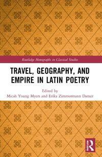 Cover image for Travel, Geography, and Empire in Latin Poetry