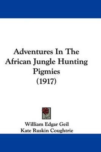 Cover image for Adventures in the African Jungle Hunting Pigmies (1917)