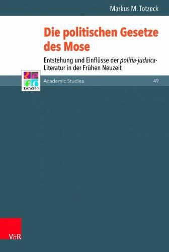 Cover image for Die politischen Gesetze des Mose: Entstehung und Einflusse der politia-judaica-Literatur in der Fruhen Neuzeit