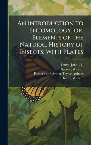 Cover image for An Introduction to Entomology, or, Elements of the Natural History of Insects